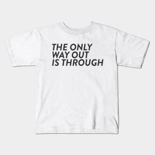 The Only Way Out Is Through Kids T-Shirt